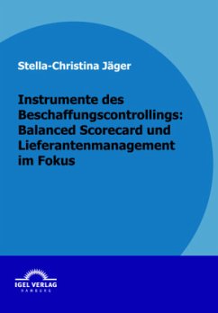 Instrumente des Beschaffungscontrollings: Balanced Scorecard und Lieferantenmanagement im Fokus - Jäger, Stella Ch.