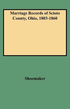 Marriage Records of Scioto County, Ohio, 1803-1860 - Shoemaker, Caryn R. F.; Rudity, Betty J. S.