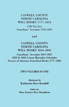 Caswell County, North Carolina Will Books, 1777-1814; 1784 Tax List; And Guardians' Accounts, 1794-1819 (Published With) Caswell County, North Carolin - Kendall, Katharine Kerr; Donaldson, Mary Frances Kerr