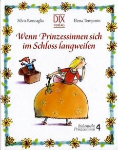 Wenn Prinzessinnen sich im Schloss langweilen - Roncaglia, Silvia;Temporin, Elena