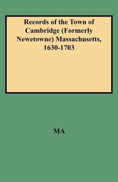 Records of the Town of Cambridge (Formerly Newetowne) Massachusetts, 1630-1703