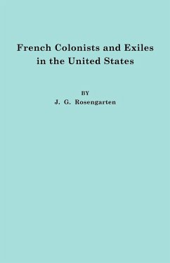French Colonists and Exiles in the United States - Rosengarten, J. G.