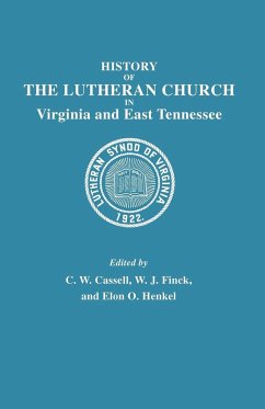 History of the Lutheran Church in Virginia and East Tennessee - Cassell, C. W.; Finck, W. J.; Henkel, Elon O.
