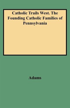 Catholic Trails West. the Founding Catholic Families of Pennsylvania - Adams, Edmund; O'Keefe, Barbara B.