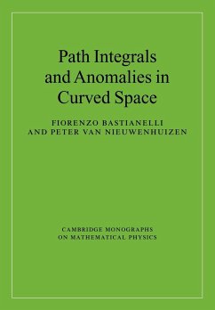 Path Integrals and Anomalies in Curved Space - Bastianelli, Fiorenzo; Nieuwenhuizen, Peter van; Nieuwenhuizen, Peter van
