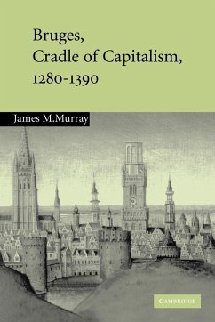 Bruges, Cradle of Capitalism, 1280 1390 - Murray, James M.