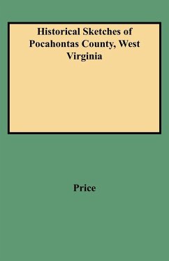 Historical Sketches of Pocahontas County, West Virginia - Price, William T.