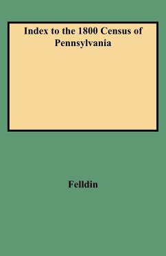 Index to the 1800 Census of Pennsylvania - Felldin, Jeanne Robey; Inman, Gloria Kay Viver