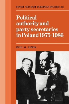 Political Authority and Party Secretaries in Poland, 1975 1986 - Lewis, Paul G.