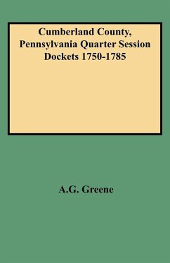 Cumberland County, Pennsylvania Quarter Session Dockets 1750-1785 - Greene, Diane E.