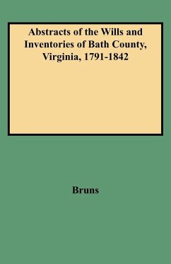 Abstracts of the Wills and Inventories of Bath County, Virginia, 1791-1842 - Bruns, Jean R.