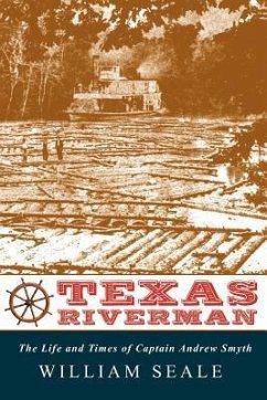 Texas Riverman, the Life and Times of Captain Andrew Smyth - Seale, William