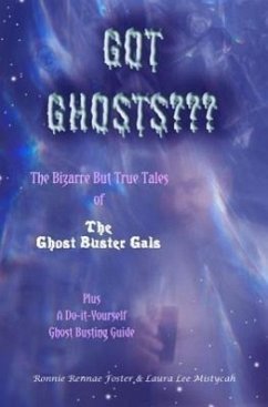 Got Ghosts: The Bizarre Adventures & Unearthly Adventures of the Ghostbuster Gals - Foster, Ronnie R.; Mistycah, Laura Lee