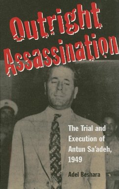 Outright Assassination: The Trial and Execution of Antun Sa'adeh, 1949 - Beshara, Adel