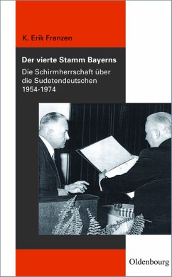 Der vierte Stamm Bayerns - Die Schirmherrschaft über die Sudetendeutschen 1954-1974 - Franzen, K. Erik