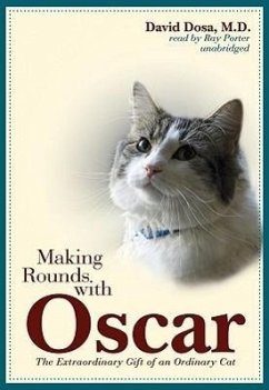 Making Rounds with Oscar: The Extraordinary Gift of an Ordinary Cat - Dosa MD Mph, David