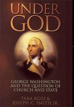 Under God: George Washington and the Question of Church and State - Ross, Tara; Smith Jr, Joseph C.