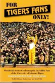 For Tigers Fans Only!: Wonderful Stories Celebrating the Incredible Fans of the University Missouri Tigers