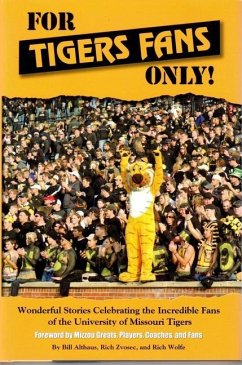 For Tigers Fans Only!: Wonderful Stories Celebrating the Incredible Fans of the University Missouri Tigers - Althaus, Bill; Zvosec, Rich; Wolfe, Rich