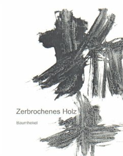 Zerbrochenes Holz /Broken Wood /Zhe mu - Baumhekel, Thomas