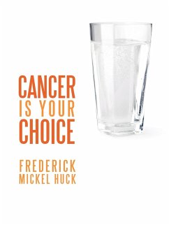 Cancer Is Your Choice - Huck, Frederick Mickel