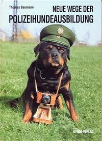 Neue Wege der Polizeihundeausbildung - Baumann, Thomas