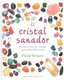 El cristal sanador : recetas a base de cristales que cambiarán tu vida El cristal sanador : recetas a base de cristales que cambiarán tu vida