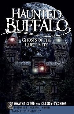 Haunted Buffalo: Ghosts in the Queen City - Claud, Dwayne; O'Connor, Cassidy