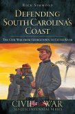 Defending South Carolina's Coast: The Civil War from Georgetown to Little River