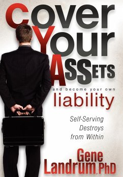 Cover Your Assets and Become Your Own Liability: Self-Serving Destroys from Within - Landrum, Gene