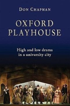 Oxford Playhouse: High and Low Drama in a University City - Chapman, Don
