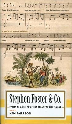 Stephen Foster & Co.: Lyrics of the First Great American Songwriters: (American Poets Project #30) - Foster, Steven