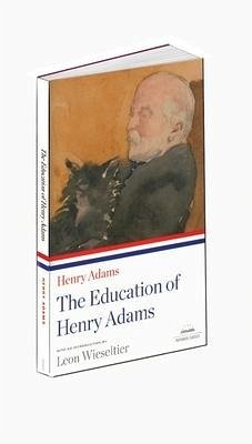 The Education of Henry Adams: A Library of America Paperback Classic - Adams, Henry