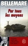 Par Tous Les Moyens - Bellemare, P.