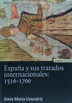 España y los tratados internacionales, 1516-1700 - Usunáriz Garayoa, Jesús María