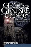 Ghosts of the Genesee County:: From Captain Kidd to the Underground Railroad