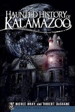 Haunted History of Kalamazoo - Bray, Nicole; Dushane, Robert