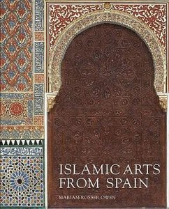 Islamic Arts from Spain - Rosser-Owen, Mariam