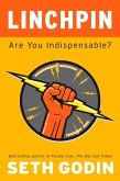 Linchpin: Are You Indispensable?