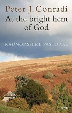 At the Bright Hem of God: Radnorshire Pastoral - Conradi, Peter J.