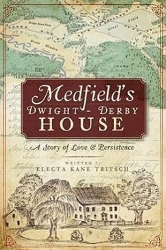 Medfield's Dwight-Derby House:: A Story of Love & Persistence - Tritsch, Electa