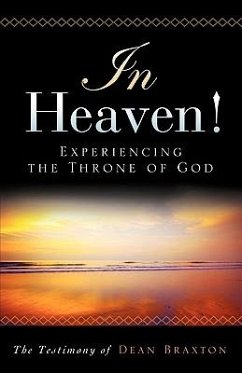 In Heaven! Experiencing the Throne of God - Braxton, Dean A.