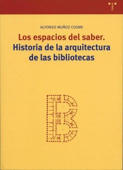 Los espacios del saber : historia de la arquitectura de las bibliotecas - Muñoz Cosme, Alfonso