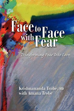 Face to Face with Fear Transforming Fear Into Love - Trobe, Krishnananda