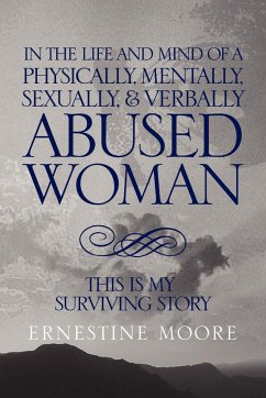 IN THE LIFE AND MIND OF A PHYSICALLY, MENTALLY, SEXUALLY,& VERBALLY ABUSED WOMAN - Moore, Ernestine