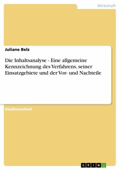 Die Inhaltsanalyse - Eine allgemeine Kennzeichnung des Verfahrens, seiner Einsatzgebiete und der Vor- und Nachteile - Belz, Juliane