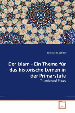 Der Islam - Ein Thema für das historische Lernen in der Primarstufe - Bender, Lena Maria