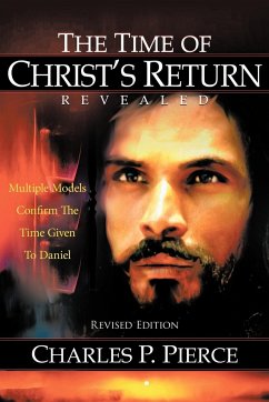 The Time of Christ's Return Revealed - Revised Edition - Pierce, Charles P.