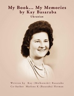 My Book... My Memories by Kay Basaraba - Kay (Malkowski) Basaraba, (Malkowski) Ba; Kay (Malkowski) Basaraba