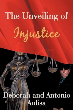 The Unveiling of Injustice - Aulisa, Deborah; Aulisa, Antonio